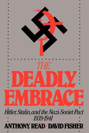The Deadly Embrace (Hitler, Stalin and the Nazi-Soviet Pact, 1939-1941) by Anthony Read, David Fisher, 9780393306514