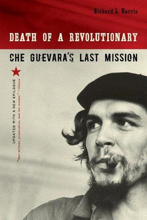 Death of a Revolutionary (Che Guevara's Last Mission) by Richard L. Harris, 9780393330946