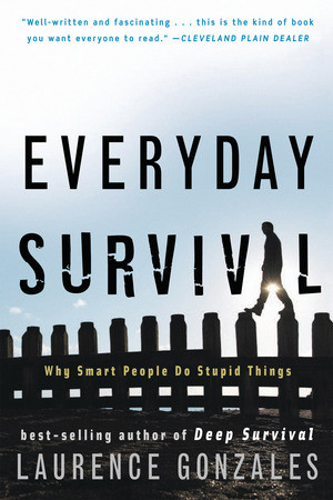 Everyday Survival (Why Smart People Do Stupid Things) by Laurence Gonzales, 9780393337068