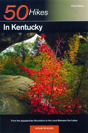 Explorer's Guide 50 Hikes in Kentucky (From the Appalachian Mountains to the Land Between the Lakes) by Hiram Rogers, 9780881505511