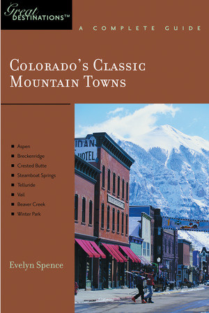 Explorer's Guide Colorado's Classic Mountain Towns: A Great Destination by Evelyn Spence, 9781581570366
