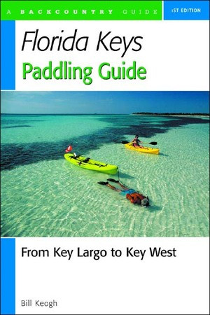 Florida Keys Paddling Guide (From Key Largo to Key West) by Bill Keogh, 9780881505443