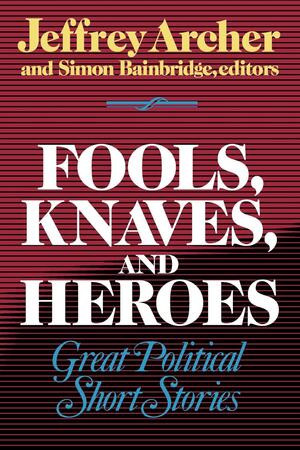 Fools, Knaves and Heroes (Great Political Short Stories) by Jeffrey Archer, Simon Bainbridge, Jeffrey Archer, Simon Bainbridge, 9780393332346