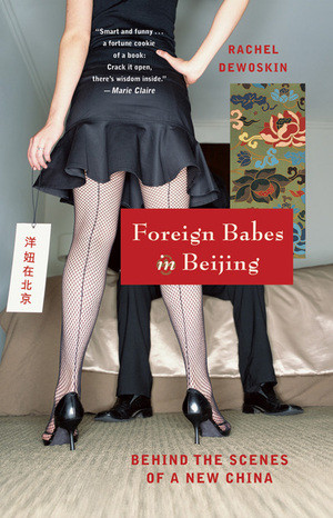 Foreign Babes in Beijing (Behind the Scenes of a New China) by Rachel DeWoskin, 9780393328592