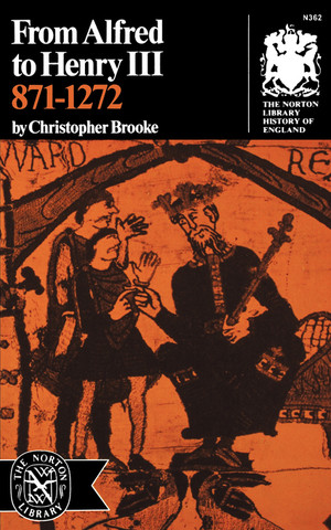 From Alfred to Henry III, 871-1272 by Christopher Brooke, 9780393003628