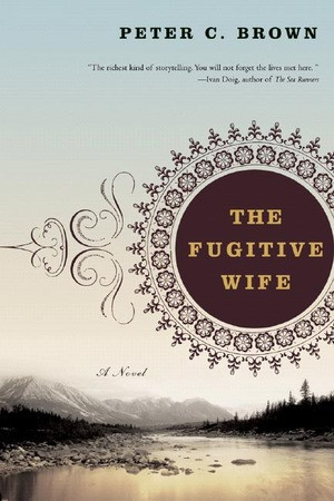 The Fugitive Wife (A Novel) by Peter C. Brown, 9780393329759