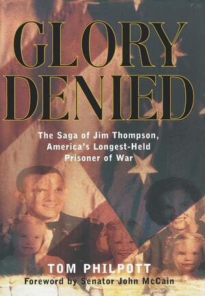 Glory Denied (The Saga of Jim Thompson, America's Longest-Held Prisoner of War) by Tom Philpott, John McCain, 9780393020120