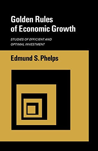 Golden Rules of Economic Growth (Studies of Efficient and Optimal Investment) by Edmund S. Phelps, 9780393330564