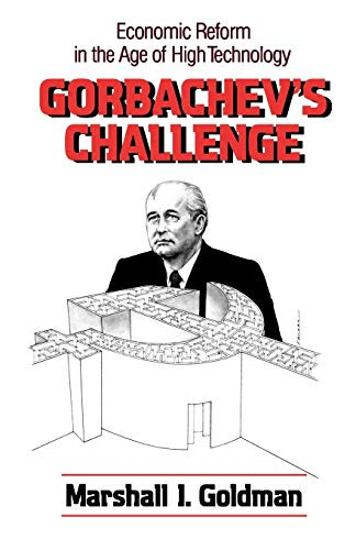Gorbachev's Challenge (Economic Reform in the Age of High Technology) by Marshall I. Goldman, 9780393305494
