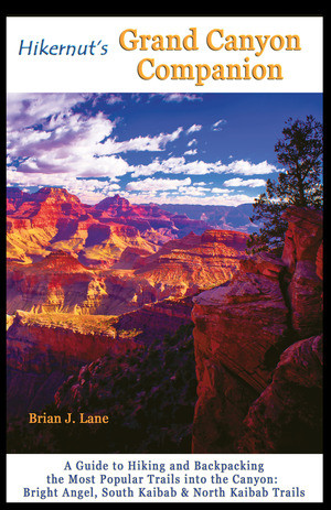 Hikernut's Grand Canyon Companion (A Guide to Hiking and Backpacking the Most Popular Trails into the Canyon) by Brian Lane, 9781581571608