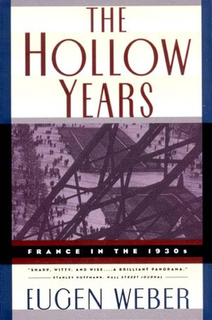 The Hollow Years (France in the 1930s) by Eugen Joseph Weber, 9780393314793