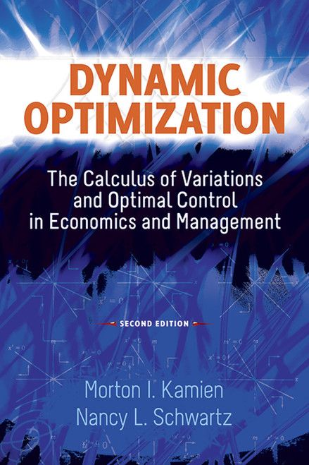 Dynamic Optimization, Second Edition (The Calculus of Variations and Optimal Control in Economics and Management) by Morton I. Kamien, Nancy L. Schwartz, 9780486488561
