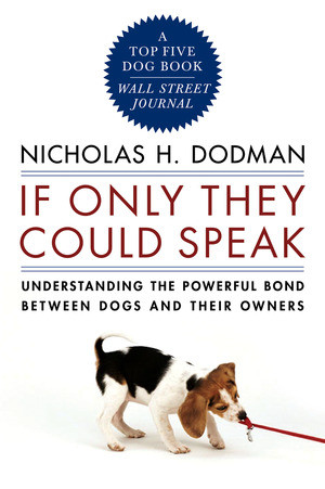 If Only They Could Speak (Understanding the Powerful Bond Between Dogs and Their Owners) by Nicholas H. Dodman, 9780393334241