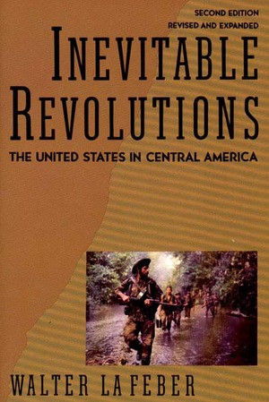 Inevitable Revolutions (The United States in Central America) by Walter LaFeber, 9780393309645