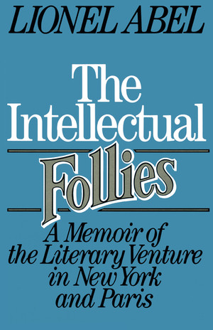 The Intellectual Follies (A Memoir of the Literary Venture in New York and Paris) by Lionel Abel, 9780393303797