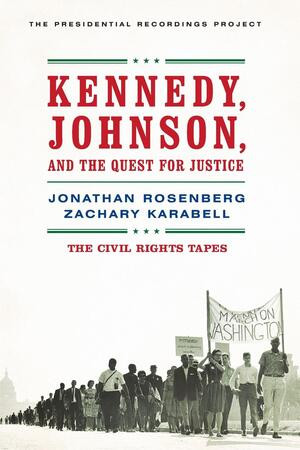 Kennedy, Johnson, and the Quest for Justice (The Civil Rights Tapes) by Jonathan Rosenberg, Zachary Karabell, 9780393349719