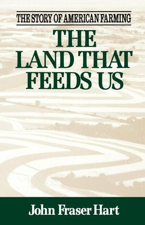 The Land That Feeds Us by John Fraser Hart, 9780393309508