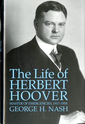 The Life of Herbert Hoover (Master of Emergencies, 1917-1918) (Miniature Edition) by George H. Nash, 9780393345957