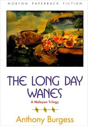 The Long Day Wanes (A Malayan Trilogy) by Anthony Burgess, 9780393309430