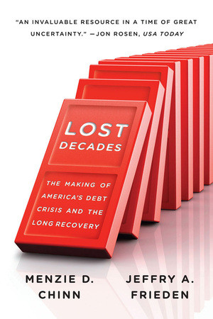 Lost Decades (The Making of America's Debt Crisis and the Long Recovery) by Menzie D. Chinn, Jeffry A. Frieden, 9780393344103