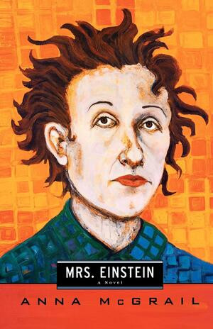 Mrs. Einstein (A Novel) by Anna McGrail, 9780393341997