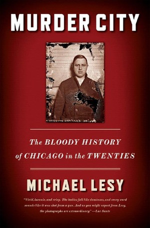 Murder City (The Bloody History of Chicago in the Twenties) by Michael Lesy, 9780393330595
