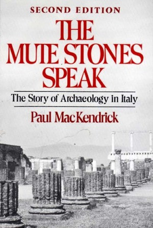 The Mute Stones Speak (The Story of Archaeology in Italy) by Paul MacKendrick, 9780393301199