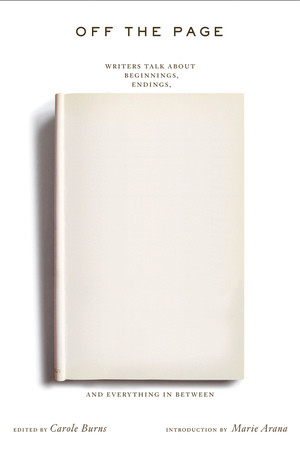 Off the Page (Writers Talk About Beginnings, Endings, and Everything In Between) by Carole Burns, Marie Arana, 9780393330885