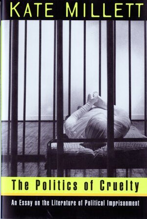 The Politics of Cruelty (An Essay on the Literature of Political Imprisonment) by Kate Millett, 9780393313123