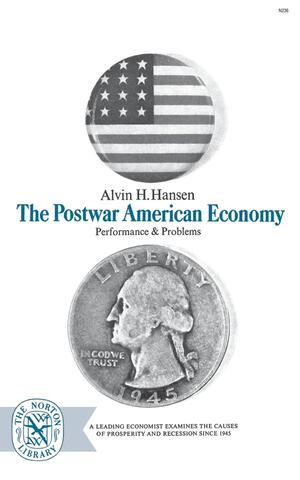 The Postwar American Economy: Performance and Problems by Alvin H. Hansen, 9780393002362