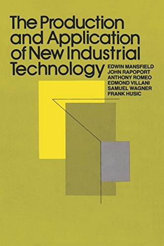 The Production and Application of New Industrial Technology by Edwin Mansfield, John Rapoport, Anthony Romeo, John Villani, Samuel Wagner, Frank Husic, 9780393334678