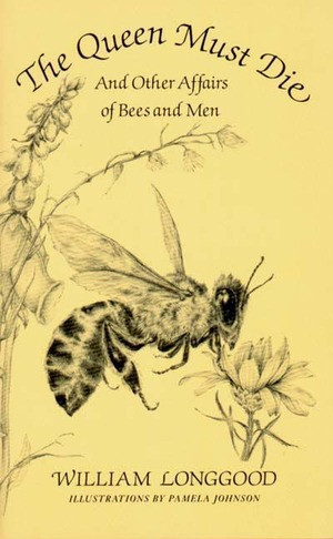 The Queen Must Die (And Other Affairs of Bees and Men) by William Longgood, Pamela Johnson, 9780393305289