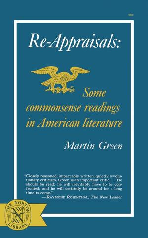 Re-Appraisals: Some Commonsense Readings in American Literature by Martin Green, 9780393004007