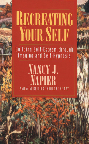 Recreating Your Self (Building Self-Esteem Through Imaging and Self-Hypnosis) by Nancy J. Napier, 9780393312430