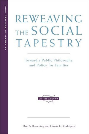 Reweaving the Social Tapestry (Toward a Public Philosophy and Policy for Families) by Don S. Browning, Gloria G. Rodriguez, 9780393322729