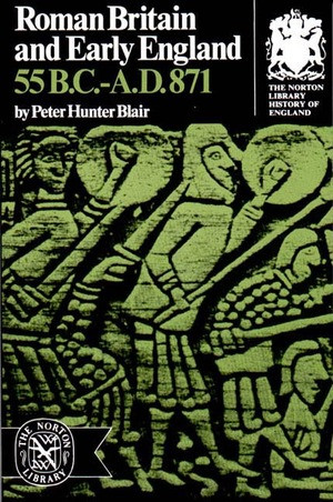 Roman Britain and Early England (55 B.C.-A.D. 871) by Peter Blair, 9780393003611