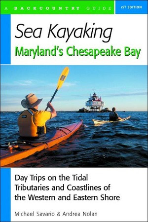 Sea Kayaking Maryland's Chesapeake Bay (Day Trips on the Tidal Tributarie and Coastlines of the Western and Eastern Shore) by Michael Savario, Andrea Nolan, 9780881505672