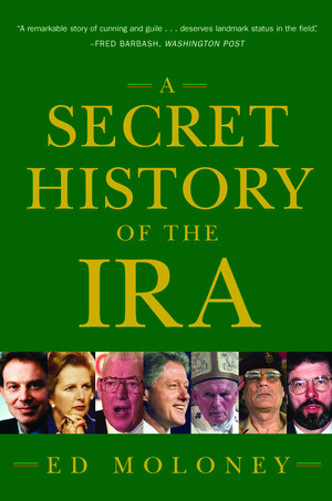 A Secret History of the IRA by Ed Moloney, 9780393325027
