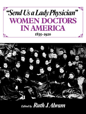 Send Us a Lady Physician (Women Doctors in America, 1835-1920) by Ruth J. Abram, 9780393302783