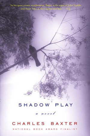 Shadow Play (A Novel) by Charles Baxter, 9780393322743