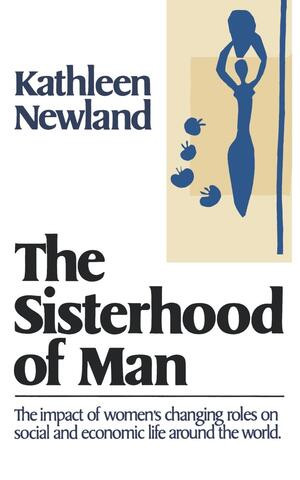 The Sisterhood of Man by Kathleen Newland, The Worldwatch Institute, 9780393009354