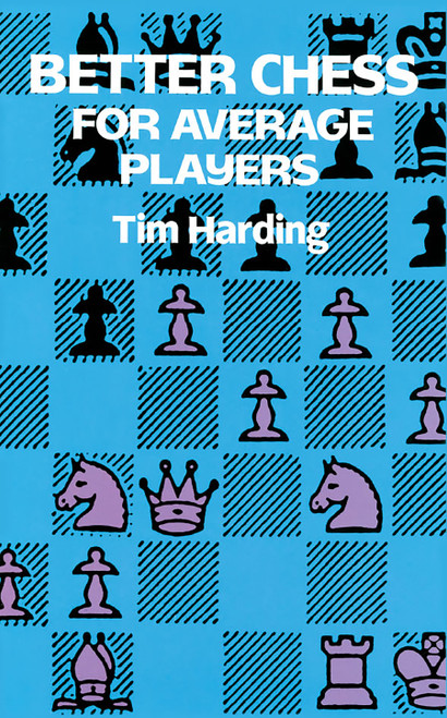 Better Chess for Average Players by Tim Harding, 9780486290294