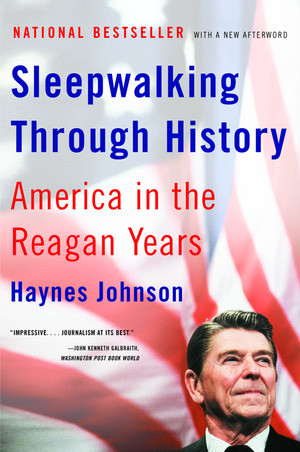Sleepwalking Through History (America in the Reagan Years) by Haynes Johnson, 9780393324341