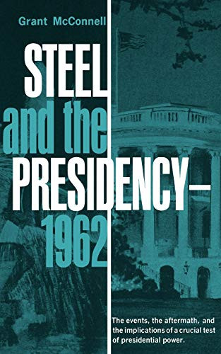 Steel and the Presidency (1962) by Grant McConnell, 9780393330861