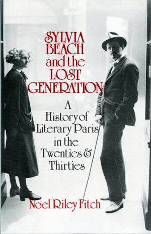Sylvia Beach and the Lost Generation (A History of Literary Paris in the Twenties and Thirties) by Noel Riley Fitch, 9780393302318