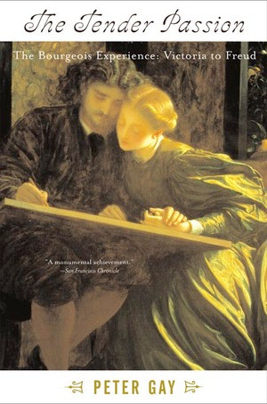 The Tender Passion (The Bourgeois Experience from Victoria to Freud) by Peter Gay, 9780393319033