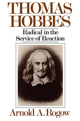 Thomas Hobbes (Radical in the Service of Revolution) by Arnold A. Rogow, 9780393335996