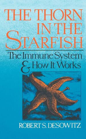 Thorn in the Starfish (The Immune System and How It Works) by Robert S. Desowitz, 9780393305562