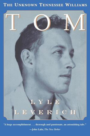 Tom (The Unknown Tennessee Williams) by Lyle Leverich, 9780393316636