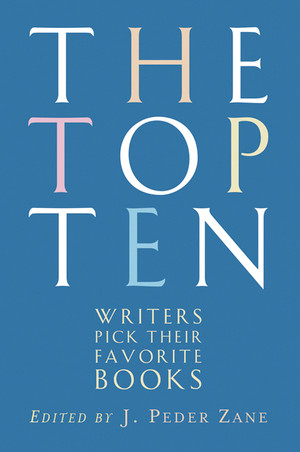 The Top Ten (Writers Pick Their Favorite Books) by J. Peder Zane, 9780393328400